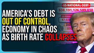 America’s Debt Is Out of Control, Economy In Chaos As Birth Rate Collapses
