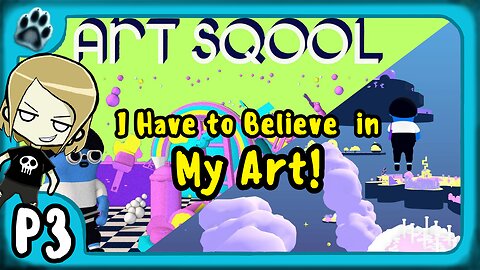 Art Sqool P3 | I Have to Believe in My Art!