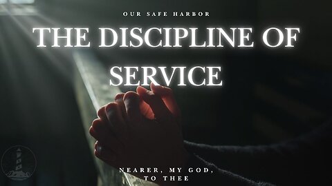 Sunday Worship: The Discipline of Service - Nearer, My God, To Thee part 8 (6-22-25)