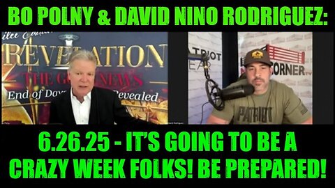 Bo Polny & David Nino Rodriguez_ 6.26.25 - It’s Going To Be A Crazy Week Folks! Be Prepared!