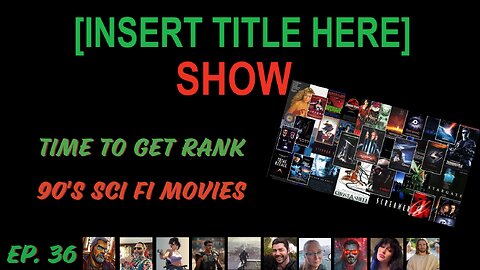 [INSERT TITLE HERE] Show EP. 36 | Time to get Ranked, 90’s SCI FI Movies