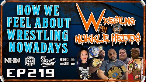 Wrestling with NuKKle HeDDs EP.219- Our thoughts on wrestling nowadays #wwe #wrestlingshow