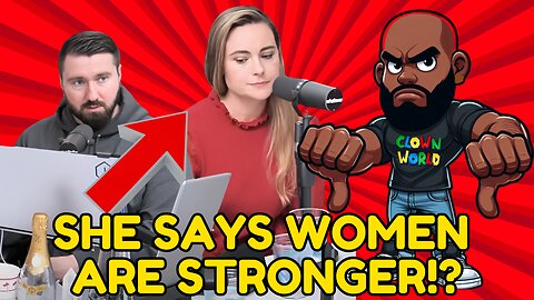 Delusional Feminist says WOMEN ARE STRONGER THAN MEN! Clown World!