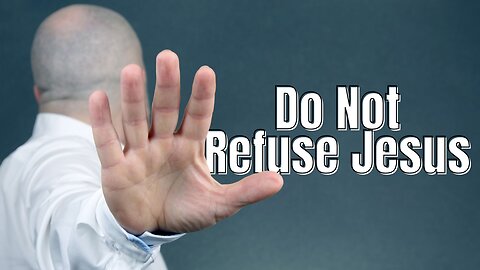 "Do Not Refuse Jesus" - Worship Service - August 31, 2025