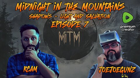 Midnight In The Mountains | Episode 7 | Feat: RCAM & JoeJoeGunz | Shadows - Light and Salvation