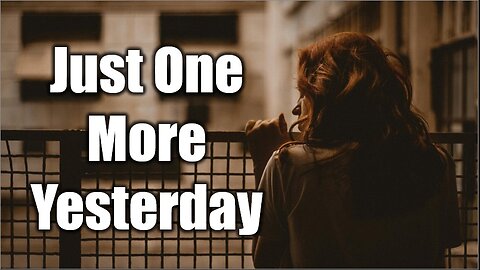 If only I could turn back time, would everything be different? | Just One More Yesterday