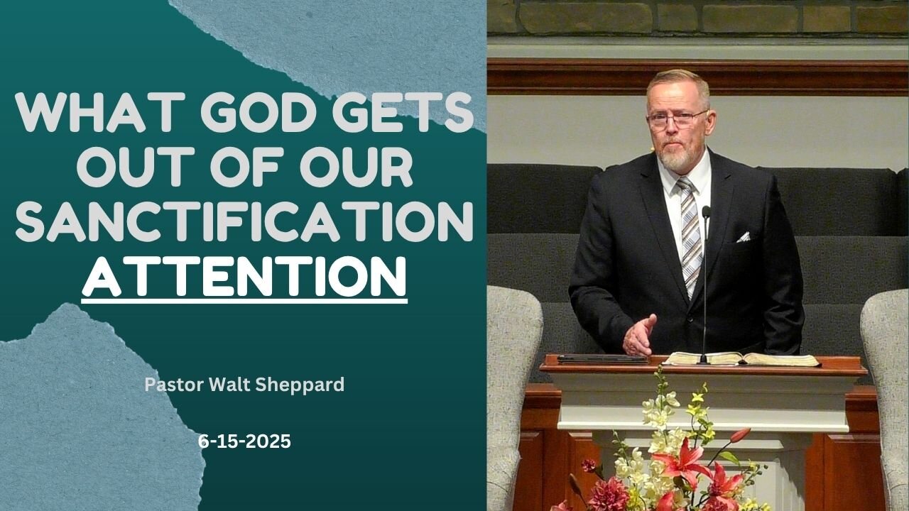 What God Gets Out Of Sanctification: ATTENTION--Sun AM--Jun, 2025