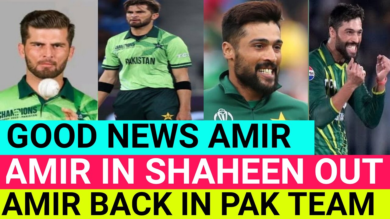 Amir in shaheen shah out.Amir back in pak team