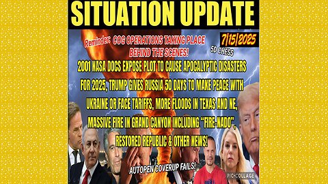 SITUATION UPDATE 7/15/25 - Trump Gives Russia 50 Days, More Floods In Texas And Ne, Massive Fire In Grand Canyon
