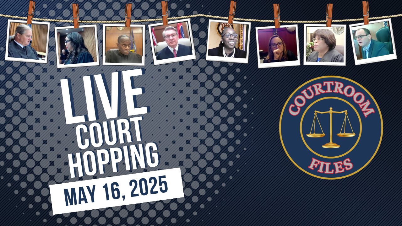 Live Court Hopping May 16, 2025 - Judges Boyd, Simpson, McNally, Middleton and Others