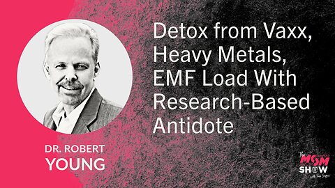 Ep. 802 - Detox from Vaxx, Heavy Metals, EMF Load With Research-Based Antidote - Dr. Robert Young