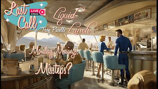 Liquid Lunch – Monday Musings; Missteps?
