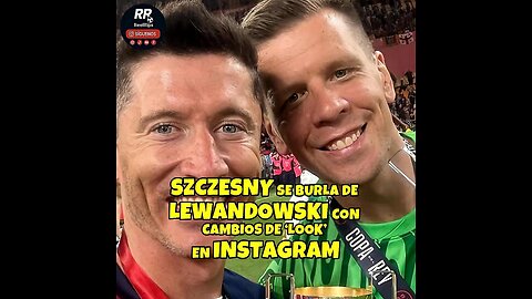 ⚽️🤣 SZCZESNY SE BURLA DE LEWANDOWSKI CON CAMBIOS DE ‘LOOK’ EN INSTAGRAM
