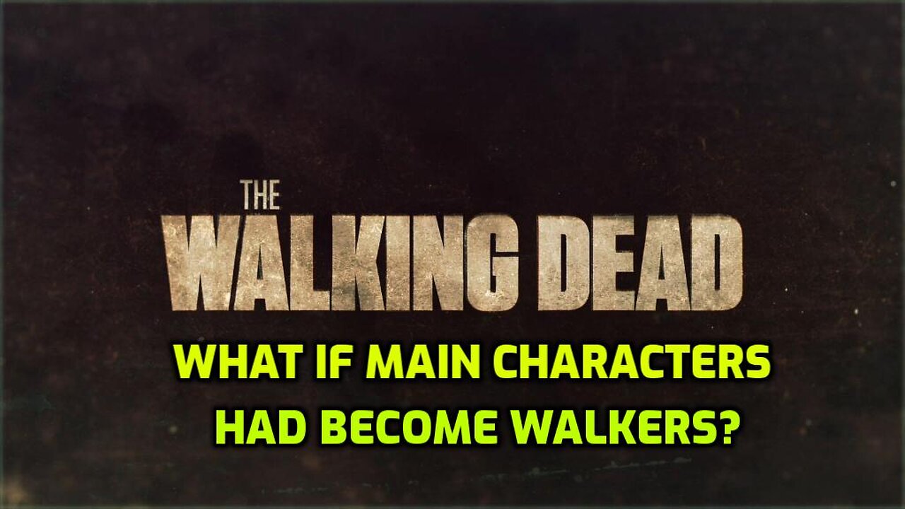 WALKING DEAD: WHAT IF MAIN CHARACTERS BECAME WALKERS?