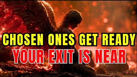 Chosen Ones: God Has Decided - YOU ARE LEAVING SOON