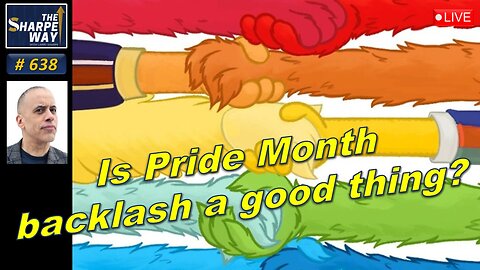 Sharpe Way No. 638! " 🏳️‍🌈 Is the Pride Month Backlash a Good Thing? 🌈?" LIVE Discussion!