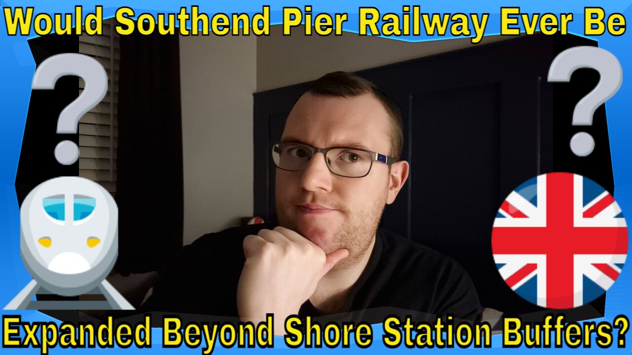 Would Southend Pier Railway Ever Be Expanded Beyond Shore Station Buffers?
