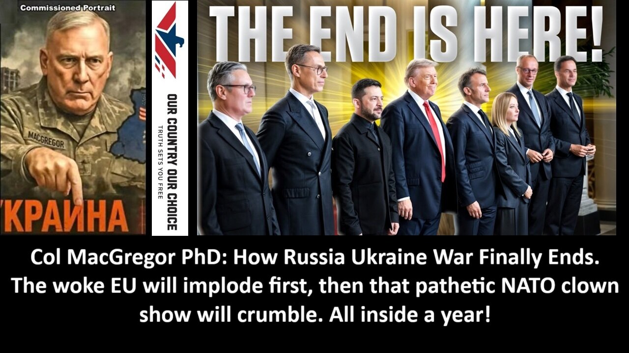 Col MacGregor PhD: How Russia Ukraine War Finally Ends. The woke EU will implode first, then that pathetic NATO clown show will crumble. All inside a year.
