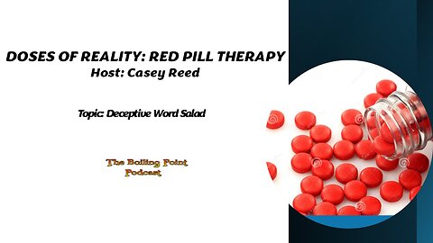 Doses of Reality: Red Pill Therapy Episode 1: Deceptive Word Salad