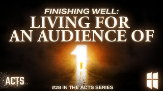 Finishing Well: Living for an Audience of One (#28 in Acts) 8:30am June 29, 2025