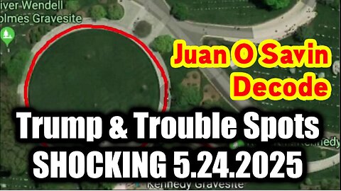 Juan O Savin Decode 5.24.25 - Trump & Trouble Spots