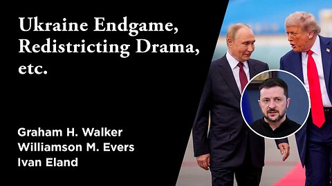 Ukraine Endgame, Redistricting Drama, etc. | Independent Outlook 71