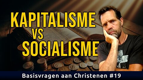 De bijbel over kapitalisme en socialisme | Basisvragen aan Christenen #19