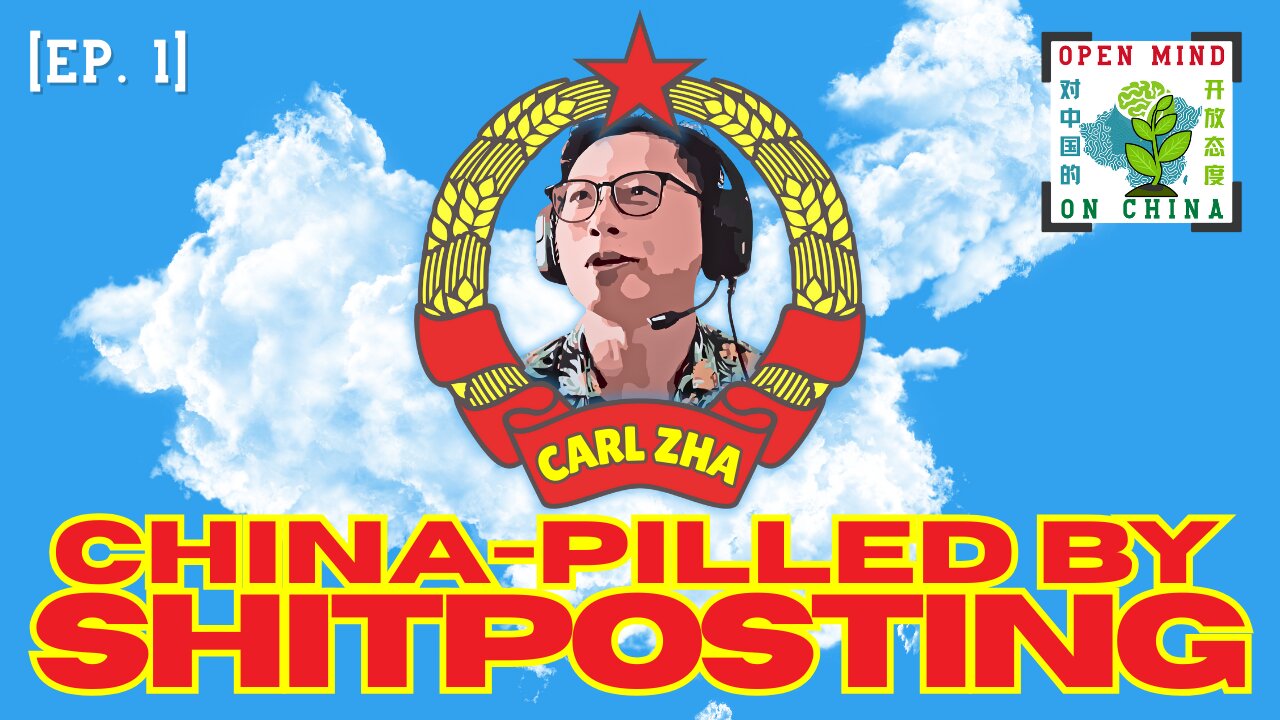 China-Pilled by Shitposting! w/Carl Zha | First Open Mind on China Live Stream.