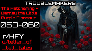 [Human Narrated] Troublemakers 059-060: The Hatchening - Barney the Little Purple Dinosaur