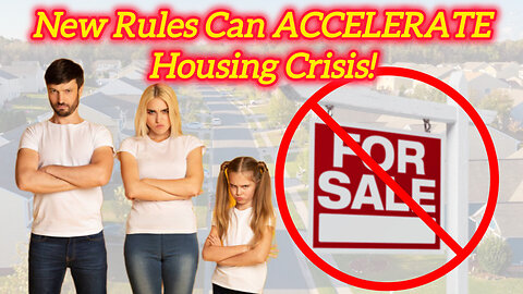 New Rules Can ACCELERATE Housing Crisis!