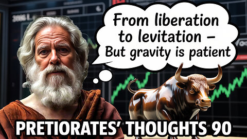 Pretiorates’ Thoughts 90 – From Liberation to Levitation – But Gravity Is Patient