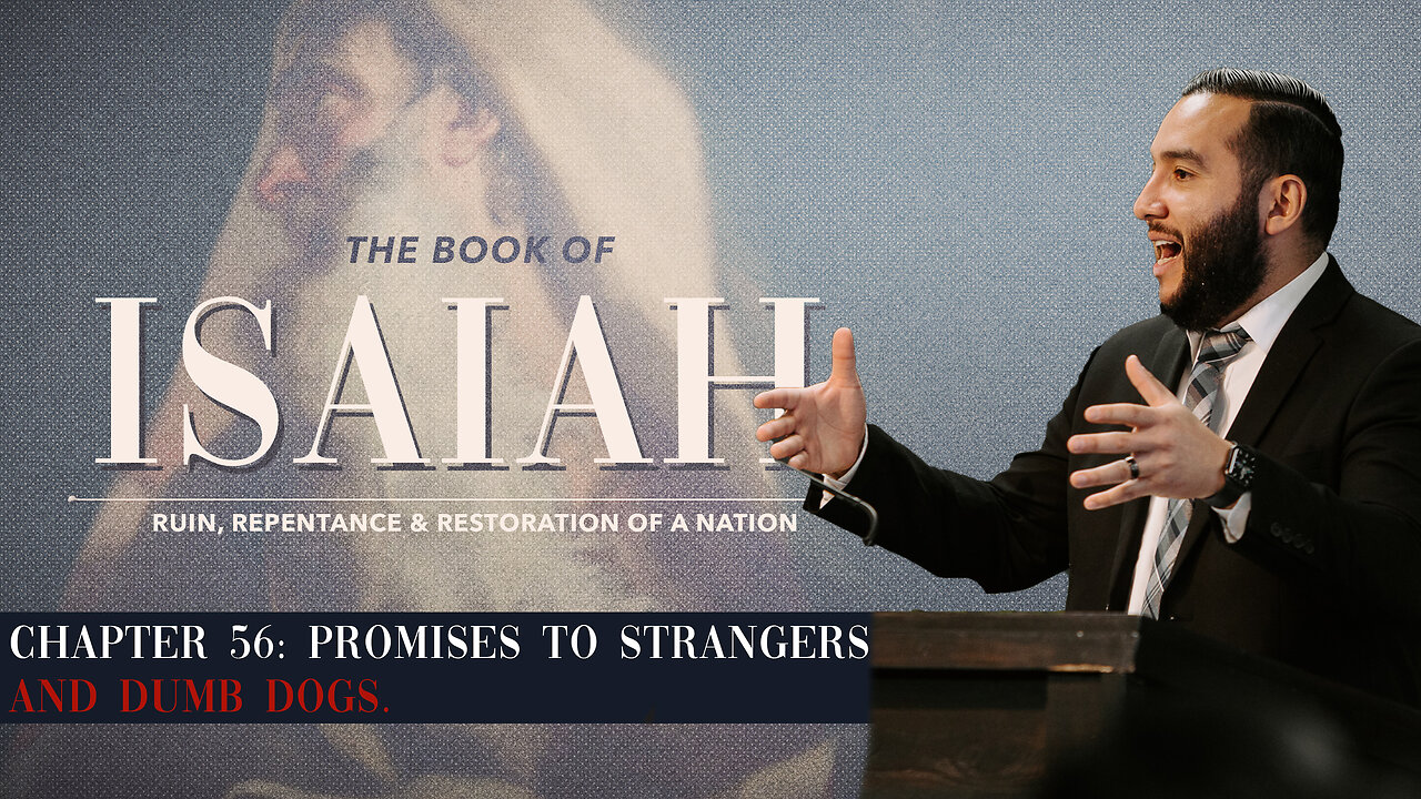 Isaiah 56: Promises to Strangers and Dumb Dogs - Pastor Bruce Mejia