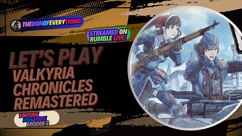 Let's Play Valkyria Chronicles Remastered - Part 2 | LIVE ON RUMBLE (WalkThrough)!