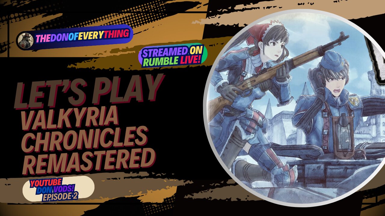 Let's Play Valkyria Chronicles Remastered - Part 2 | LIVE ON RUMBLE (WalkThrough)!