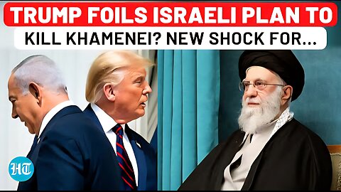 Trump’s New Iran Shock For Israel; After No To Joining War, ‘Kill Khamenei’ Plan Vetoed; Bibi Reacts