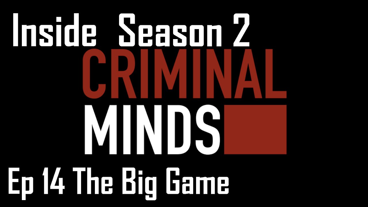 Inside Criminal Minds S2 Ep 14 The Big Game