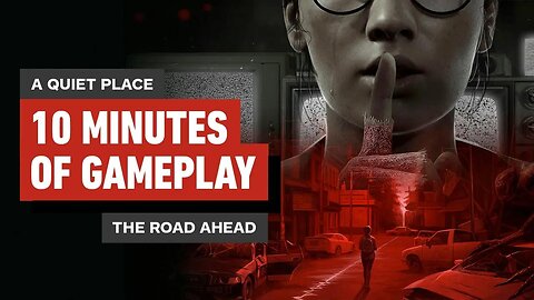 A Quiet Place - The Road Ahead - 10 Minutes of Exclusive Gameplay