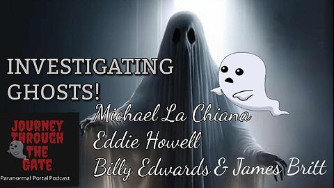 Investigating Ghosts Michael La Chiana Billy Edwards Eddie Howell and James Britt