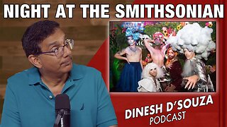 NIGHT AT THE SMITHSONIAN Dinesh D’Souza Podcast Ep1151