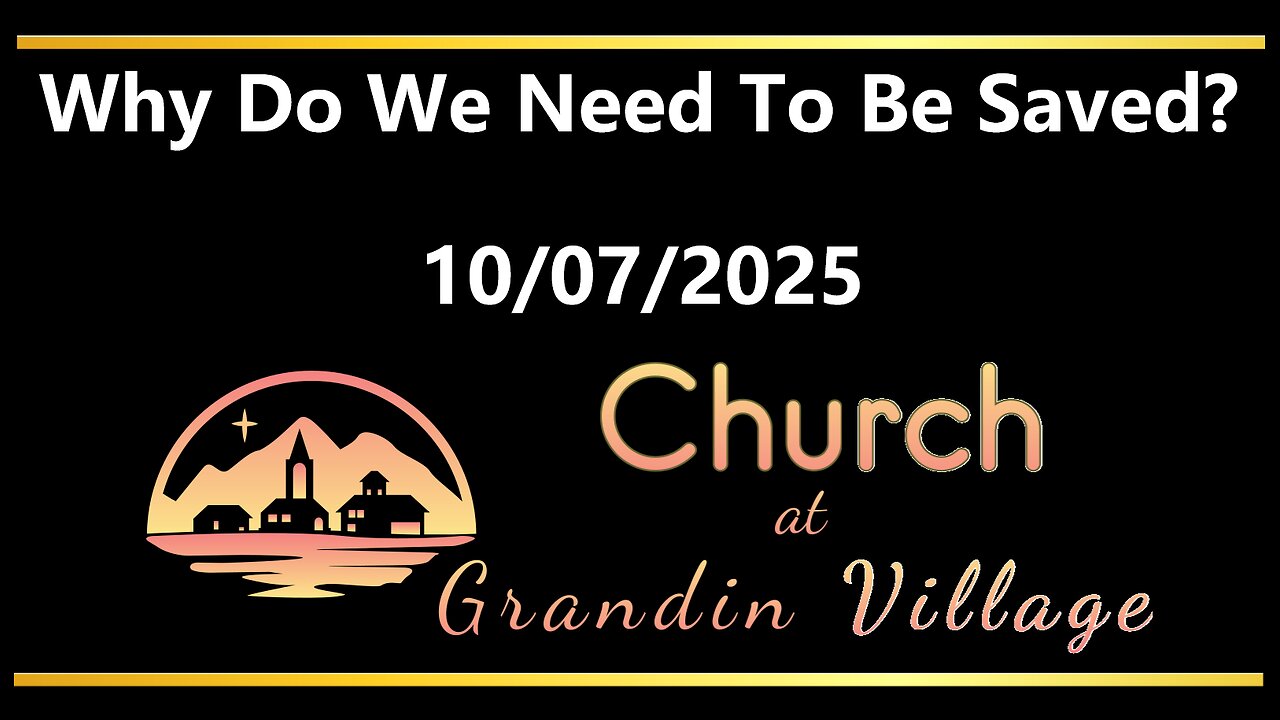 Why Do We Need To Be Saved? 10/07/2025