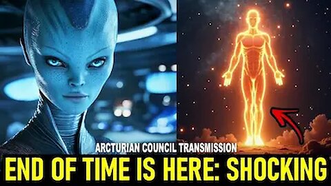 "This Will Change Everything: The Arcturians' Final Warning." (5)