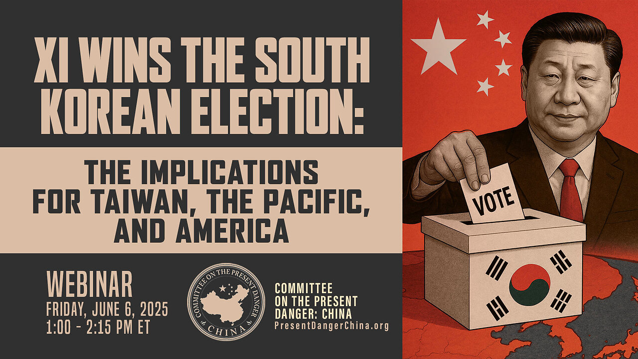 Webinar | Xi Wins the South Korean Election: The Implications for Taiwan, the Pacific and America