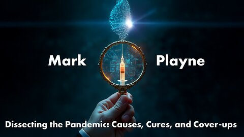 Mark Playne - Dissecting the Pandemic: Causes, Cures, and Cover-ups
