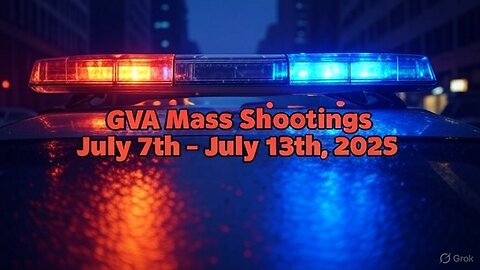 Mass Shootings according Gun Violence Archive for July 6th to July 13th, 2025