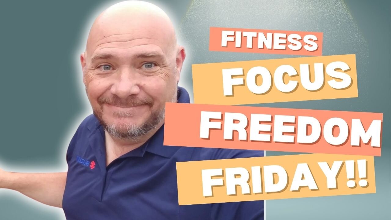Fitness, Focus, Freedom Friday