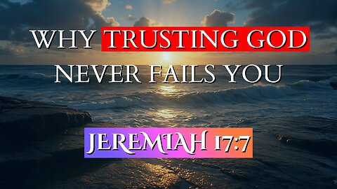 Why Trusting God Never Fails You | Jeremiah 17:7