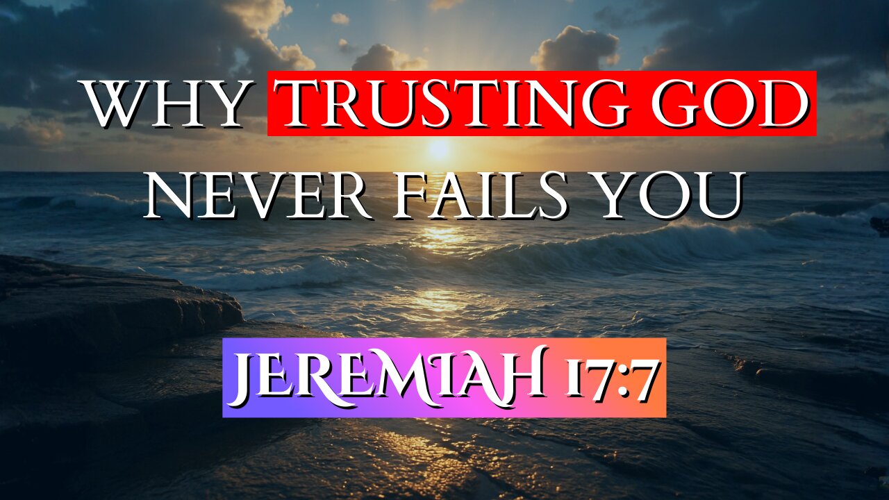 Why Trusting God Never Fails You | Jeremiah 17:7