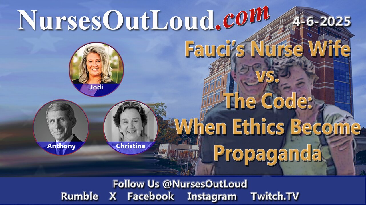 6-4-2025 Fauci’s Nurse Wife vs. the Code: When Ethics Become Propaganda