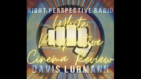 White Perspective Saturday on ‘Right Perspective Radio’ #295 (Cinema Review) 05-10-25