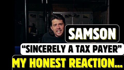 "SINCERELY A TAX PAYER" | SAMSON | (MY REACTION).